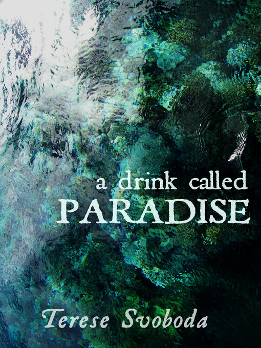 Title details for A Drink Called Paradise by Terese Svoboda - Available